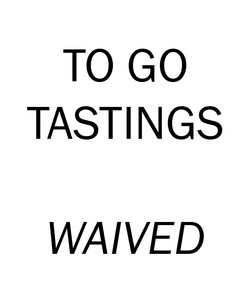 TO-GO TASTING WAIVED